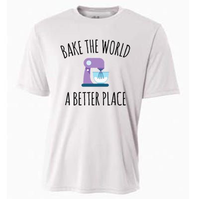 Bake The World Better Place Funny Baking Themed Gift Cooling Performance Crew T-Shirt