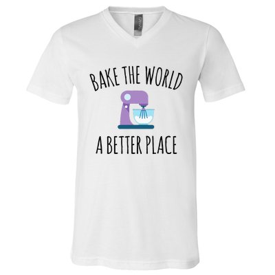 Bake The World Better Place Funny Baking Themed Gift V-Neck T-Shirt