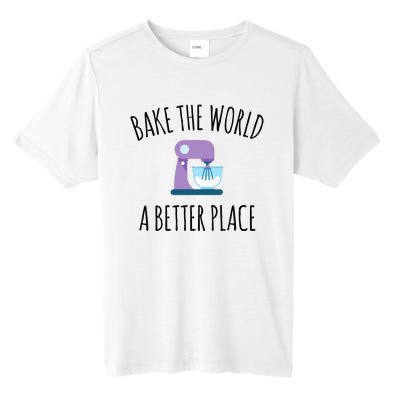 Bake The World Better Place Funny Baking Themed Gift Tall Fusion ChromaSoft Performance T-Shirt