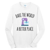 Bake The World Better Place Funny Baking Themed Gift Tall Long Sleeve T-Shirt