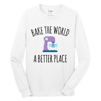 Bake The World Better Place Funny Baking Themed Gift Tall Long Sleeve T-Shirt