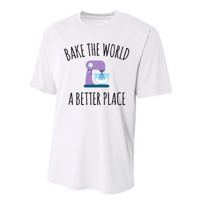 Bake The World Better Place Funny Baking Themed Gift Performance Sprint T-Shirt