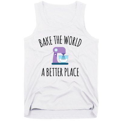 Bake The World Better Place Funny Baking Themed Gift Tank Top