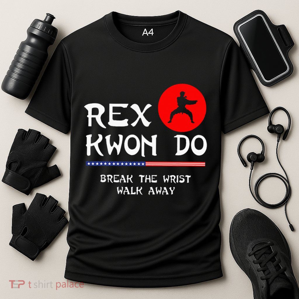 Break The Wrist Walk Away Rex Kwon Do Performance Shirt