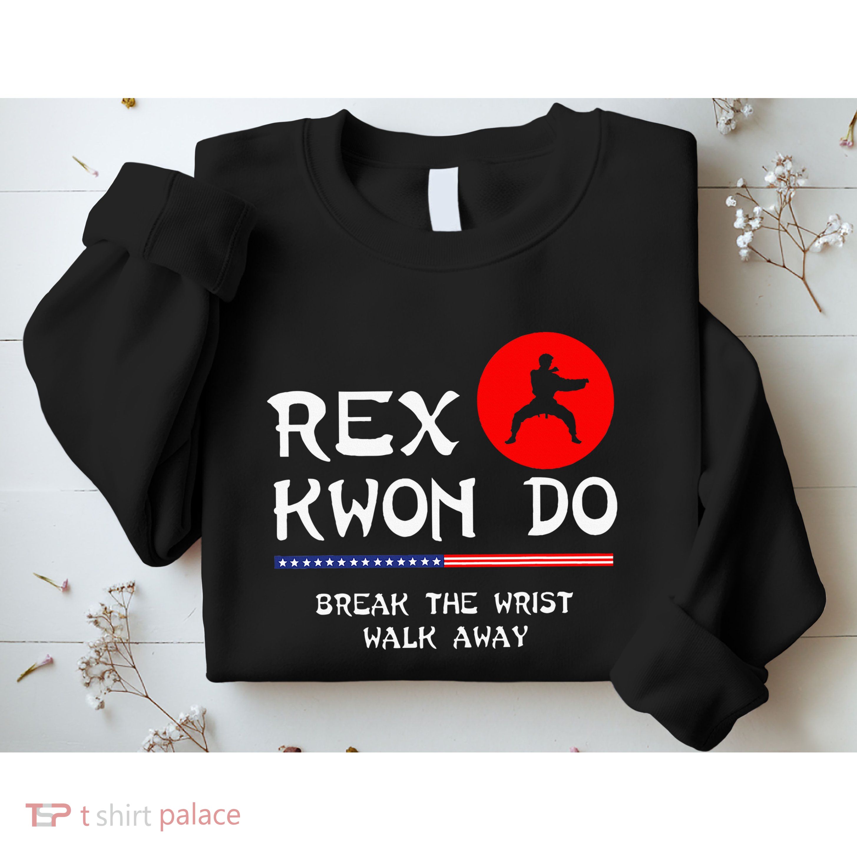 Break The Wrist Walk Away Rex Kwon Do Sweatshirt