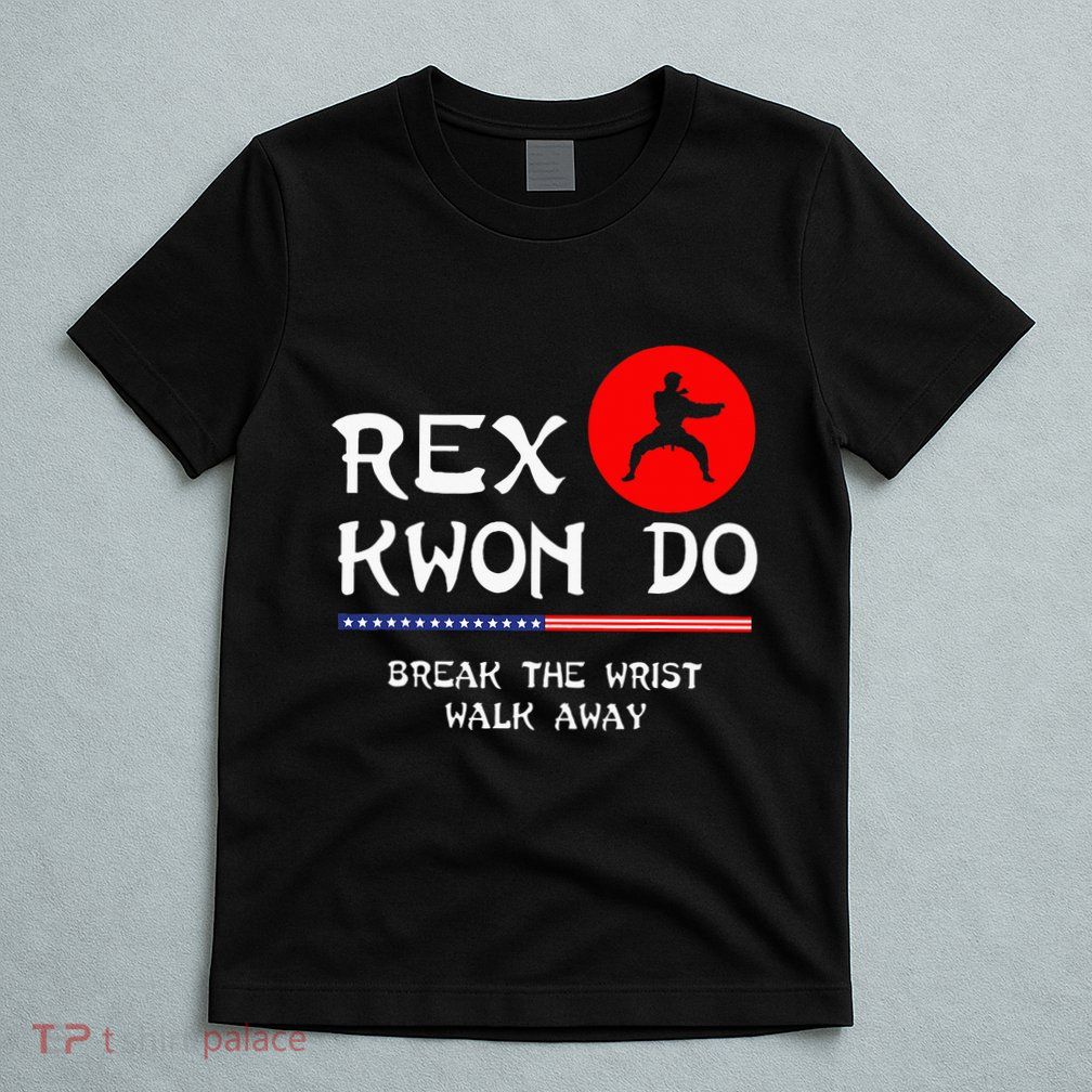 Break The Wrist Walk Away Rex Kwon Do T-Shirt