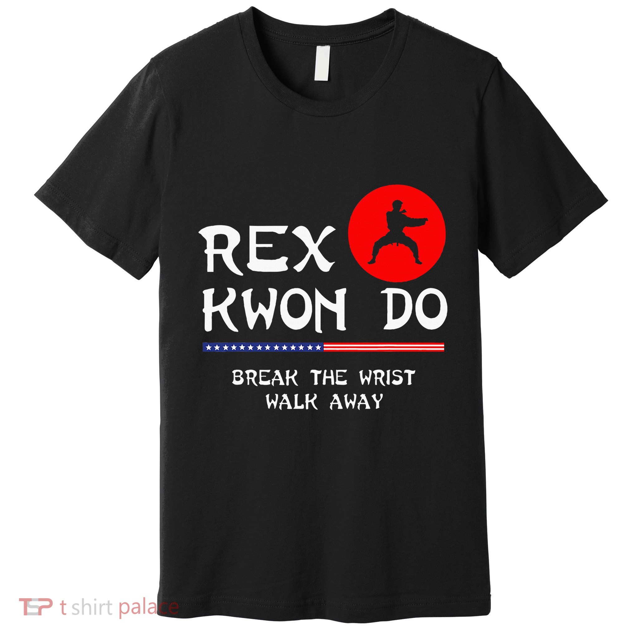 Break The Wrist Walk Away Rex Kwon Do Premium T-Shirt