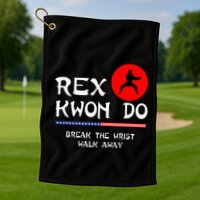 Break The Wrist Walk Away Rex Kwon Do Golf Towel