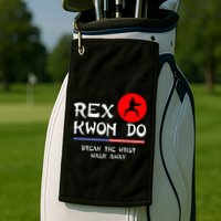 Break The Wrist Walk Away Rex Kwon Do Golf Towel