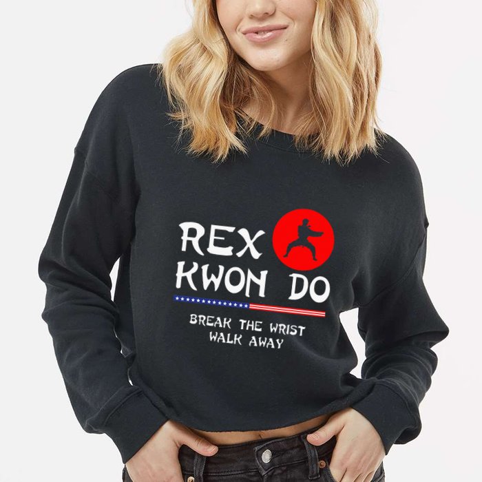 Break The Wrist Walk Away Rex Kwon Do Cropped Pullover Crew