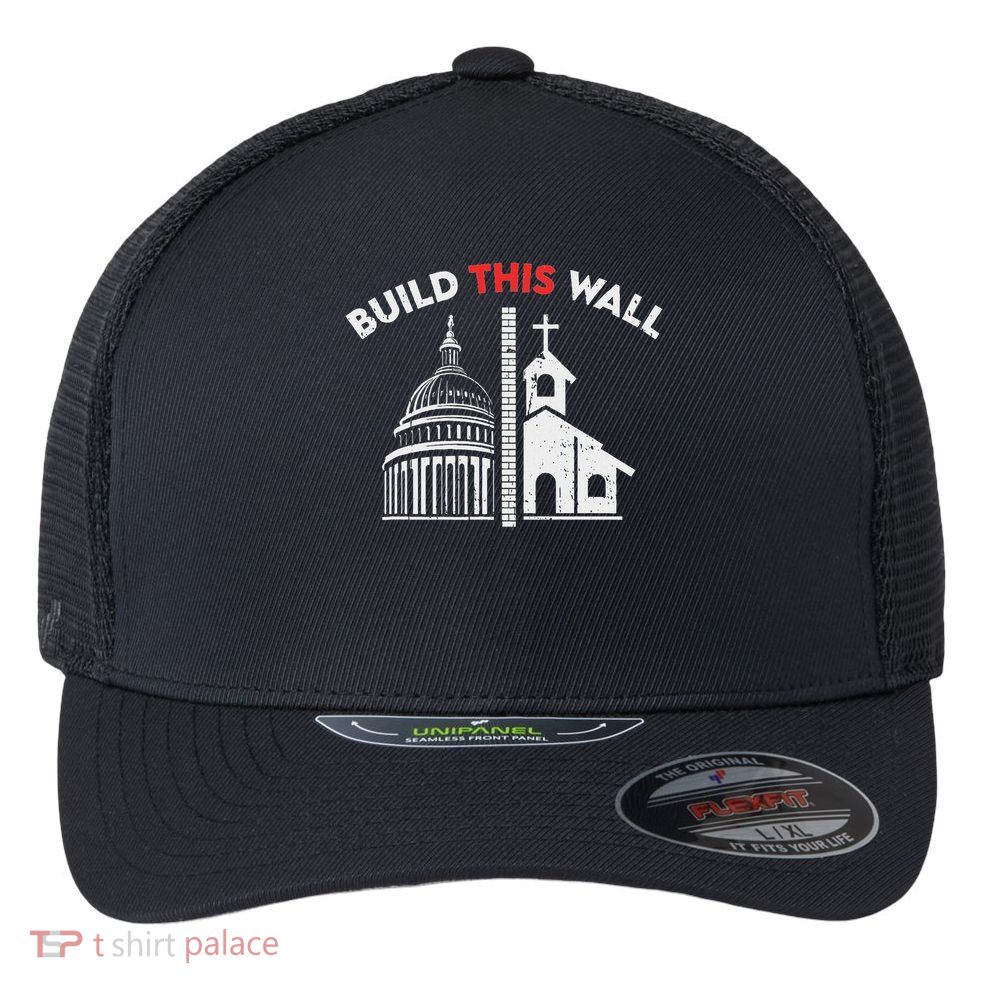Build This Wall Separation Of Church And State Flexfit Unipanel Trucker Cap