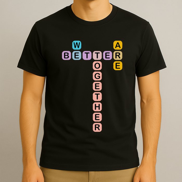 Better Together Words Game For Unity And Collaboration T-Shirt