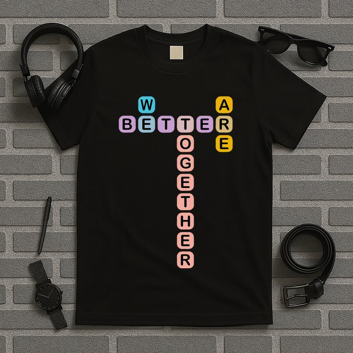 Better Together Words Game For Unity And Collaboration T-Shirt
