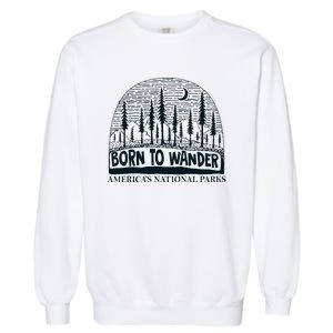 Born To Wander AmericaS National Parks Nature Garment-Dyed Sweatshirt