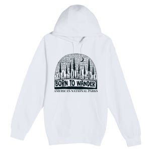 Born To Wander AmericaS National Parks Nature Premium Pullover Hoodie