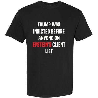 Bauman Trump Was Indicted Before Anyone On Epstein’S Client List Garment-Dyed Heavyweight T-Shirt