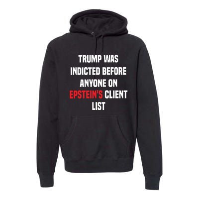 Bauman Trump Was Indicted Before Anyone On Epstein’S Client List Premium Hoodie