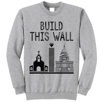 Build This Wall Ironic Separate Church And State Tall Sweatshirt