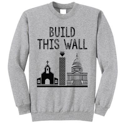 Build This Wall Ironic Separate Church And State Tall Sweatshirt