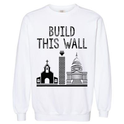 Build This Wall Ironic Separate Church And State Garment-Dyed Sweatshirt
