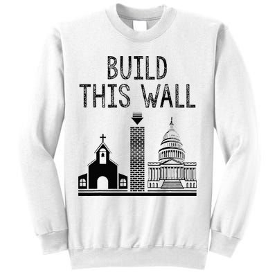 Build This Wall Ironic Separate Church And State Sweatshirt