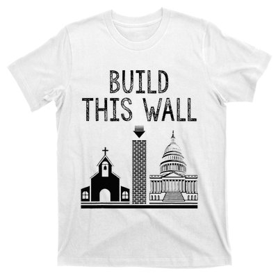 Build This Wall Ironic Separate Church And State T-Shirt