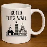 Build This Wall Ironic Separate Church And State 11oz C Handle Ceramic Mug