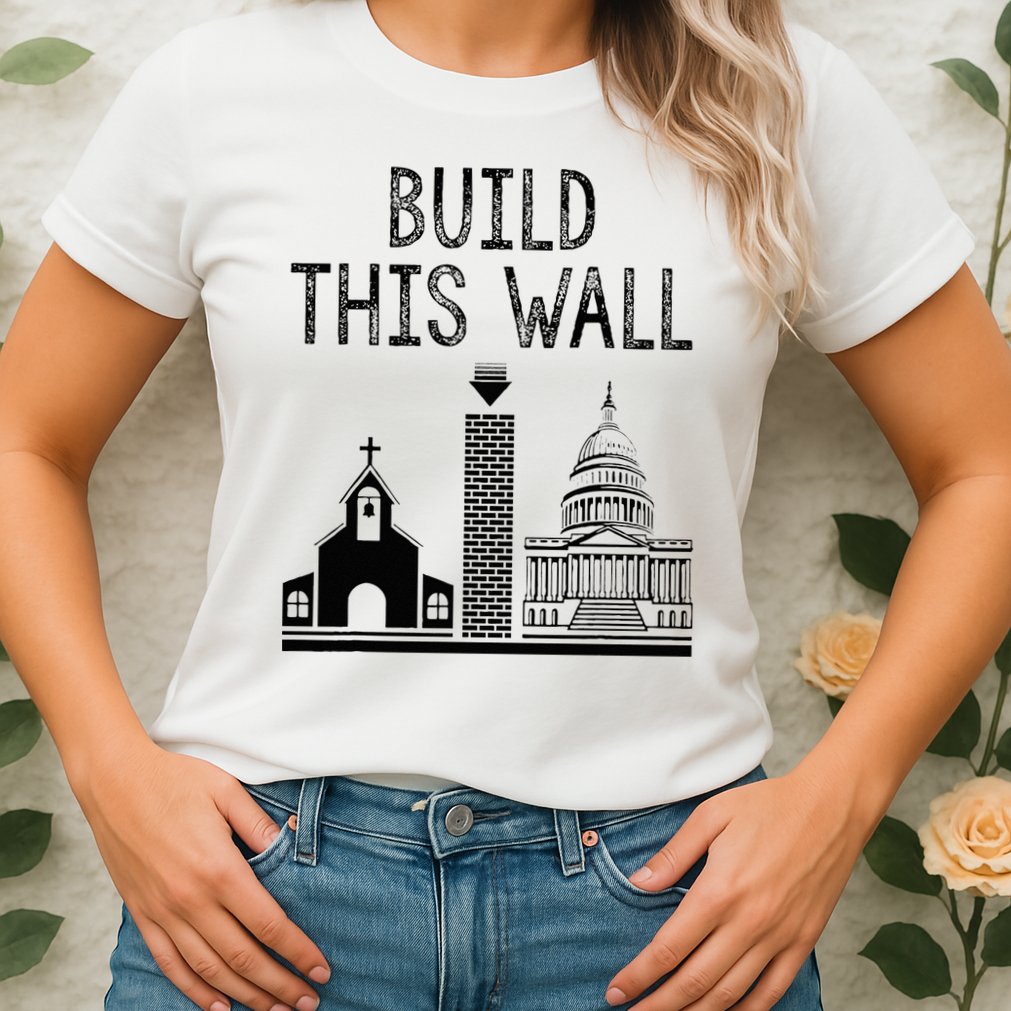 Build This Wall Ironic Separate Church And State Womens T-Shirt