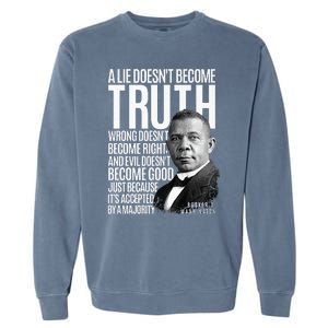 Booker T. Washington Lie Truth Evil Good Black History Month Garment-Dyed Sweatshirt