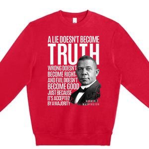 Booker T. Washington Lie Truth Evil Good Black History Month Premium Crewneck Sweatshirt