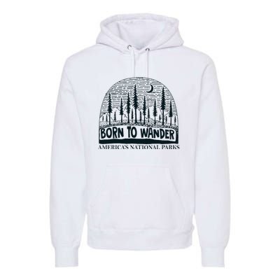 Born To Wander AmericaS National Parks Nature Premium Hoodie