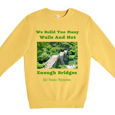 Build Too Y Walls Not Enough Bridgesr Isaac Newton Quote Gift Premium Crewneck Sweatshirt