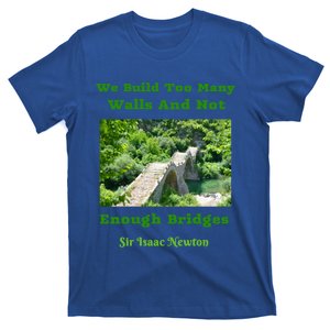 Build Too Y Walls Not Enough Bridgesr Isaac Newton Quote Gift T-Shirt