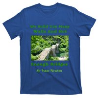 Build Too Y Walls Not Enough Bridgesr Isaac Newton Quote Gift T-Shirt