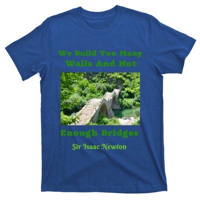 Build Too Y Walls Not Enough Bridgesr Isaac Newton Quote Gift T-Shirt