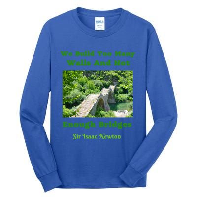 Build Too Y Walls Not Enough Bridgesr Isaac Newton Quote Gift Tall Long Sleeve T-Shirt