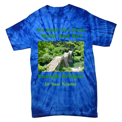 Build Too Y Walls Not Enough Bridgesr Isaac Newton Quote Gift Tie-Dye T-Shirt