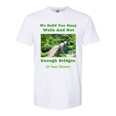 Build Too Y Walls Not Enough Bridgesr Isaac Newton Quote Gift Softstyle CVC T-Shirt