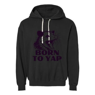 Born To Yap Funny Opossun Meme Awesome Possum Weird Gift Garment-Dyed Fleece Hoodie
