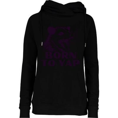 Born To Yap Funny Opossun Meme Awesome Possum Weird Gift Womens Funnel Neck Pullover Hood