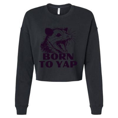 Born To Yap Funny Opossun Meme Awesome Possum Weird Gift Cropped Pullover Crew