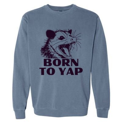 Born To Yap Funny Opossun Meme Awesome Possum Weird Gift Garment-Dyed Sweatshirt