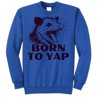 Born To Yap Funny Opossun Meme Awesome Possum Weird Gift Sweatshirt