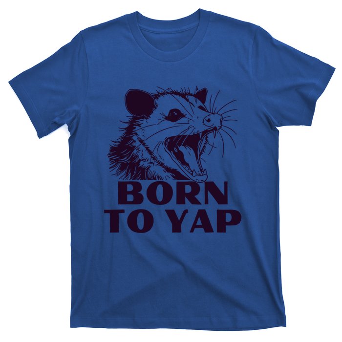 Born To Yap Funny Opossun Meme Awesome Possum Weird Gift T-Shirt