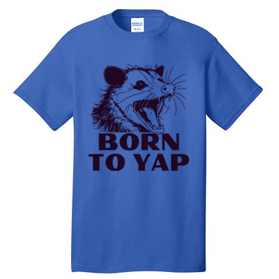 Born To Yap Funny Opossun Meme Awesome Possum Weird Gift Tall T-Shirt