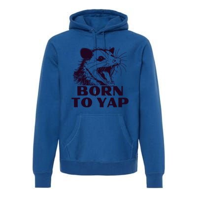 Born To Yap Funny Opossun Meme Awesome Possum Weird Gift Premium Hoodie