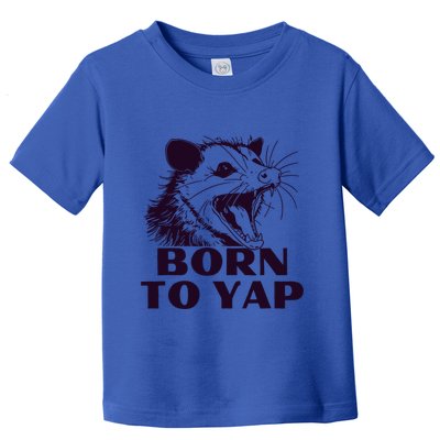 Born To Yap Funny Opossun Meme Awesome Possum Weird Gift Toddler T-Shirt