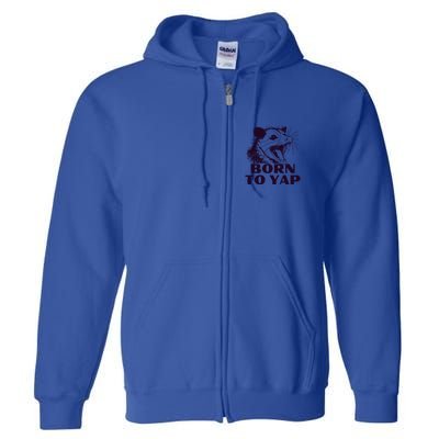 Born To Yap Funny Opossun Meme Awesome Possum Weird Gift Full Zip Hoodie