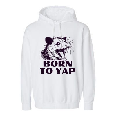 Born To Yap Funny Opossun Meme Awesome Possum Weird Gift Garment-Dyed Fleece Hoodie