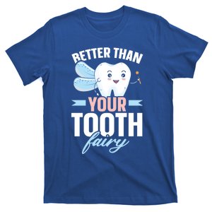 Better Than Your Tooth Fairy Dentist Dental Dentistry Gift T-Shirt